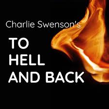 A Podcast with Charlie Swenson - To Hell and Back