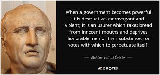 Marcus Tullius Cicero quote: When a government becomes powerful it ... via Relatably.com