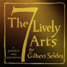 Seven Lively Arts, The by Gilbert  Seldes (1893 - 1970)