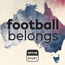 Football Belongs: Australia's Football Identity, by Optus Sport