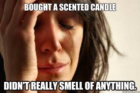 Bought a scented candle Didn&#39;t really smell of anything. - First ... via Relatably.com