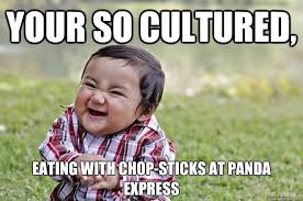 your so cultured, eating with chop-sticks at panda express - Misc ... via Relatably.com
