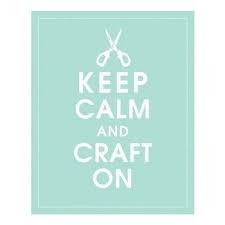 Image result for keep calm  crafters quotes