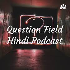 Question Field Hindi Podcast