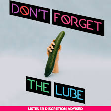Don't Forget The Lube