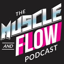 The Muscle and Flow Podcast