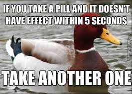 Keep Taking Pills Untill You Feel Better by tars - Meme Center via Relatably.com