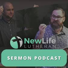 New Life Lutheran Church Sermon Podcast