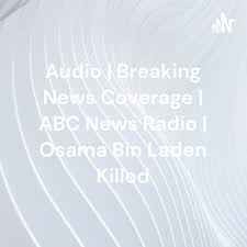 Audio | Breaking News Coverage | ABC News Radio | Osama Bin Laden Killed