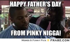 Happy Father&#39;s Day... - Pinky Next Friday Meme Generator Captionator via Relatably.com