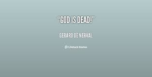 God is dead! - Gerard De Nerval at Lifehack Quotes via Relatably.com