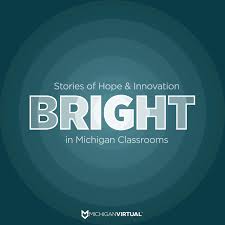 BRIGHT: Stories of Hope & Innovation in Michigan Classrooms
