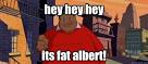 Hey, Hey, Hey, It's Fat Albert