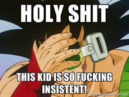 holy shit this kid is so fucking insistEnt! - Facepalm Goku | Meme ... via Relatably.com