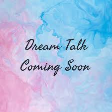 Dream Talk Coming Soon