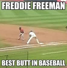 Freddie Freeman Best Butt in Baseball! #Braves #AtlantaBraves ... via Relatably.com