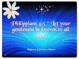 Let your gentleness be known to all men ~ Philippians 4:5 | My ... via Relatably.com