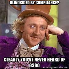 Blindsided by compliance? clearly you&#39;ve never heard of GSGO ... via Relatably.com