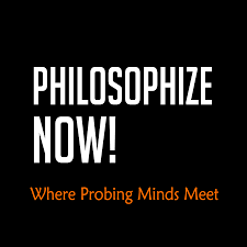 Philosophize Now!