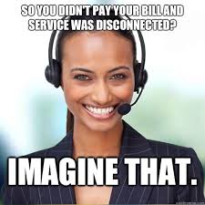 So you didn&#39;t pay your bill and service was disconnected? Imagine ... via Relatably.com