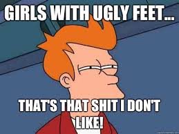 Girls with Ugly Feet... That&#39;s that Shit I Don&#39;t Like! - Futurama ... via Relatably.com