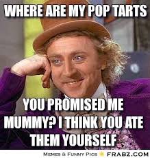 WHERE ARE MY POP TARTS... - Willy Wonka Meme Generator Captionator via Relatably.com