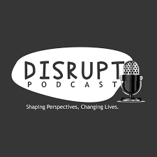 Disrupt Podcast