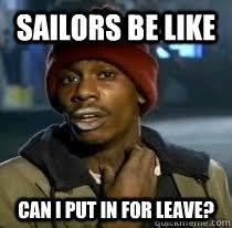 Sailors be like Can i put in for leave? - Navy Meme - quickmeme via Relatably.com
