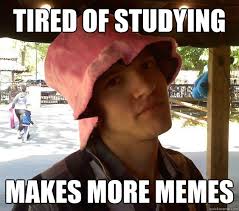 tired of studying makes more memes - Resourceful College Student ... via Relatably.com