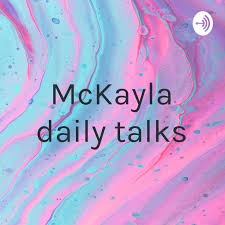 McKayla daily talks