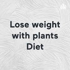 Lose weight with plants Diet