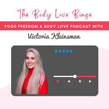 The Body Love Binge - Food Freedom & Body Love Podcast