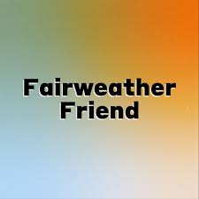 Fairweather Friend