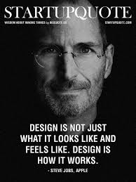 Design is not just what it looks like and feels like. design is ... via Relatably.com