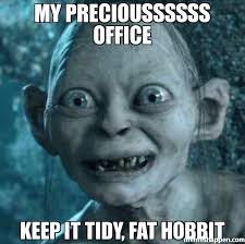 MY Precioussssss office keep it tidy, fat hobbit meme - Gollum ... via Relatably.com