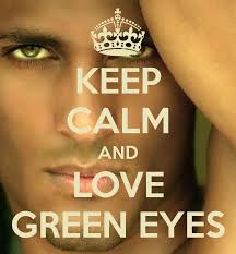 KEEP CALM AND LOVE GREEN EYES. by jmk jmk | 1 year, 3 months ago - keep-calm-and-love-green-eyes-12