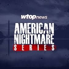 WTOP’s American Nightmare Series