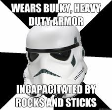Wears Bulky, Heavy Duty Armor INCapacitated by rocks and sticks ... via Relatably.com