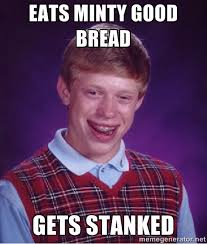 Eats Minty Good Bread Gets Stanked - Bad luck Brian meme | Meme ... via Relatably.com