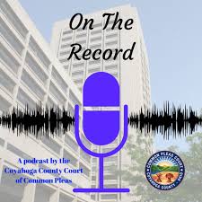 On The Record: The Podcast of the Cuyahoga County Common Pleas Court