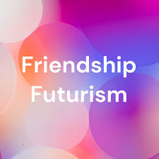 Friendship Futurism