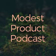 The Modest Product Podcast