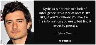 Orlando Bloom quote: Dyslexia is not due to a lack of intelligence ... via Relatably.com