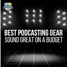 Best Podcasting Gear
