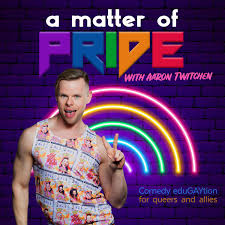 Matter of Pride: a comedy education of gay history (with comedian Aaron Twitchen)