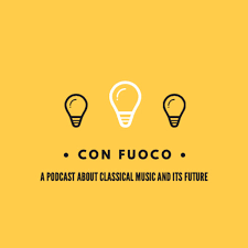 Con Fuoco: A Podcast about Classical Music and its Future