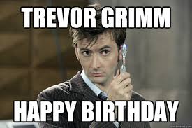 Trevor Grimm happy birthday - Good Guy David Tennant - quickmeme via Relatably.com