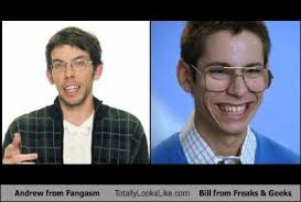 Andrew from Fangasm Totally Looks Like Bill from Freaks &amp; Geeks. Favorite. Andrew from Fangasm Totally Looks Like Bill from Freaks &amp; Geeks. By Unknown - hDB4A43EE