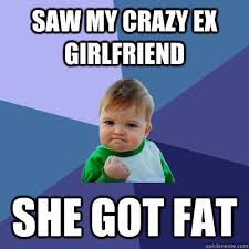 Saw my crazy ex girlfriend She got fat - Success Kid - quickmeme via Relatably.com