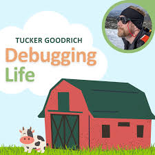Tucker Goodrich: Debugging Life